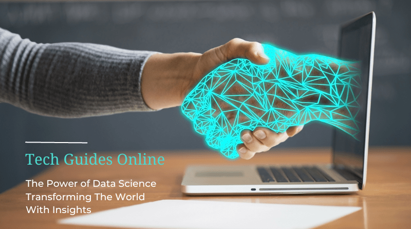 The Power of Data Science Transforming The World With Insights