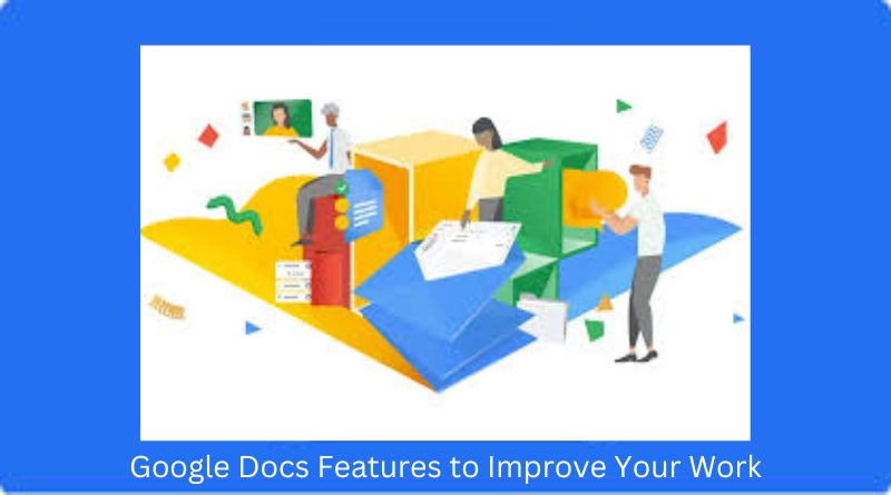 Google Docs Features to Improve Your Work